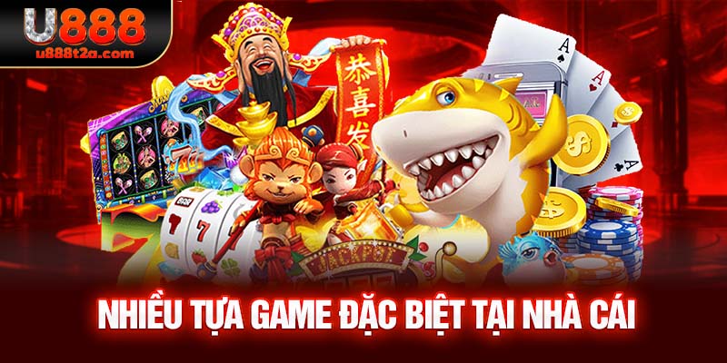 Nhiều tựa game đặc biệt tại nhà cái