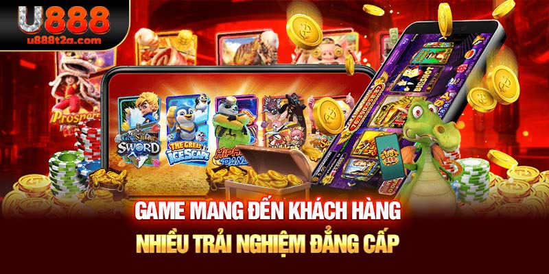 Game mang đến khách hàng nhiều trải nghiệm đẳng cấp