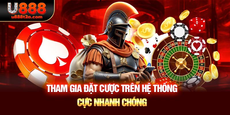 Tham gia đặt cược trên hệ thống cực nhanh chóng