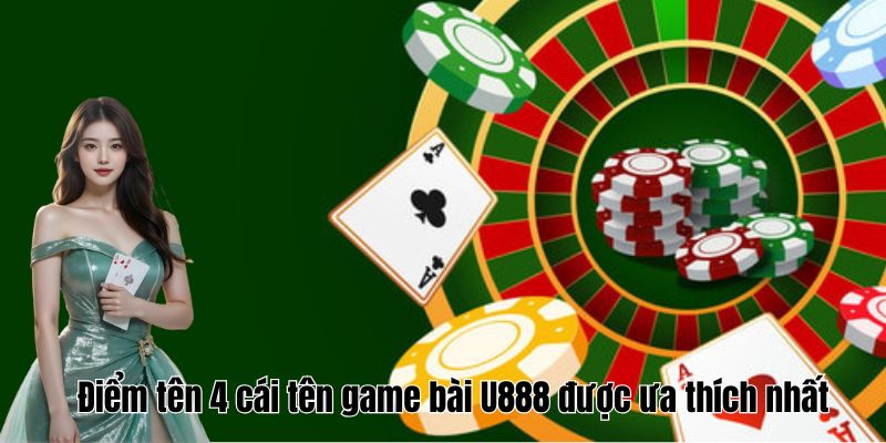 diem-ten-4-cai-ten-game-bai-u888-duoc-ua-thich-nhat