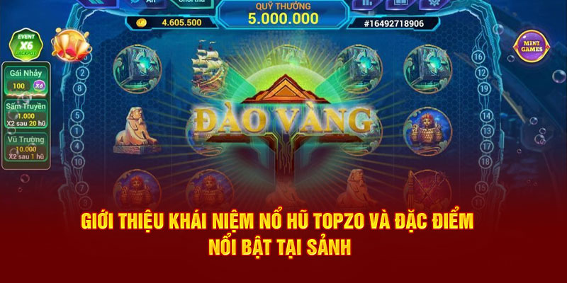 Giới thiệu khái niệm nổ hũ Topzo và đặc điểm nổi bật tại sảnh