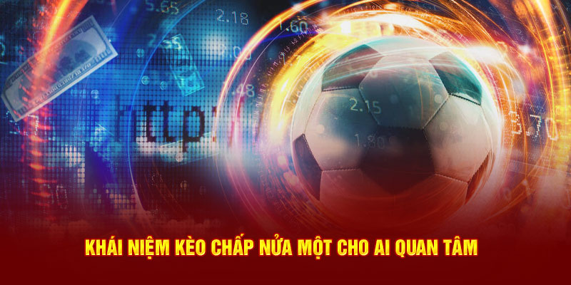 Khái niệm kèo nửa một cho ai quan tâm 