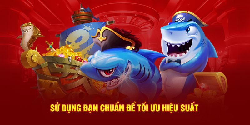 Sử dụng đạn chuẩn để tối ưu hiệu suất