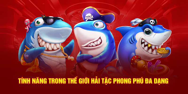 Tính năng trong thế giới hải tặc phong phú đa dạng 