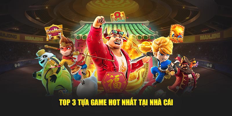 Top 3 tựa game hot nhất tại nhà cái